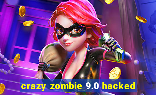 crazy zombie 9.0 hacked